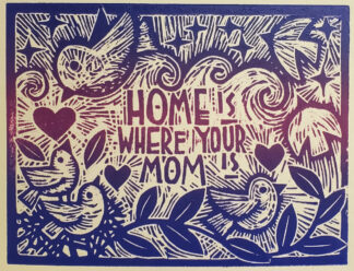 woodcut notecard of bird with nest and text that says home is where your mom is